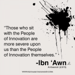 ahlul bid’a _  sit with the People of Innovation are more severe the People of Innovation themselves_ibn awn_