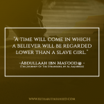 Ahlus Sunnah _ Abdullaah ibn Mas’ood_ A time will come in which the believer will be regarded as lower than a slave-girl _ islamic wallpapers